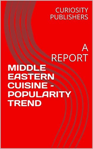 MIDDLE EASTERN CUISINE – POPULARITY TREND : A REPORT