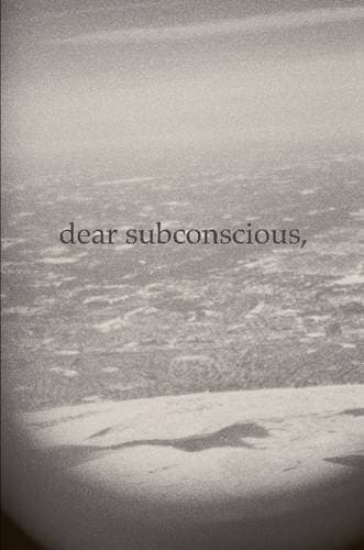 Dear Subconscious,