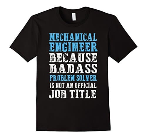 Men's Mechanical Engineer Because Badass Problem Solver T-Shirt Medium Black