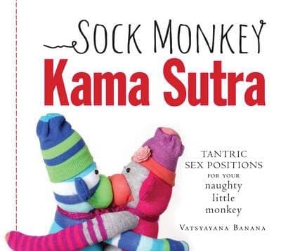 Sock Monkey Kama Sutra Paperback – 30 Jun 2013