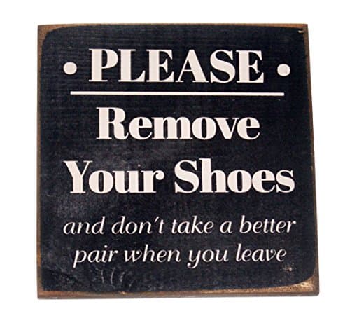 Please Remove Shoes..don't take a better pair when you leave 7 x 7 Wood Sign