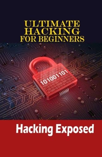 Ultimate Hacking for Beginners: Hacking Exposed: Volume 1 (Art of Hacking)