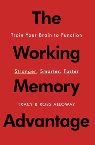 The Working Memory Advantage: Train Your Brain to Function Stronger, Smarter, Faster