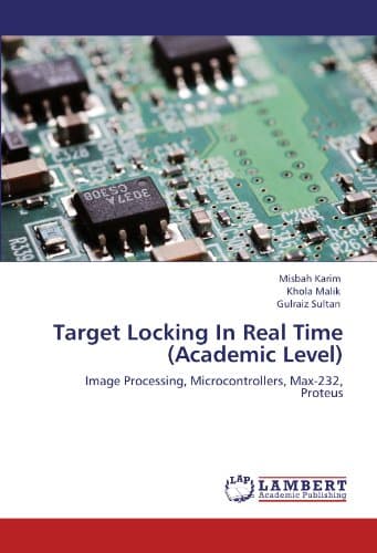 Target Locking In Real Time (Academic Level): Image Processing, Microcontrollers, Max-232, Proteus