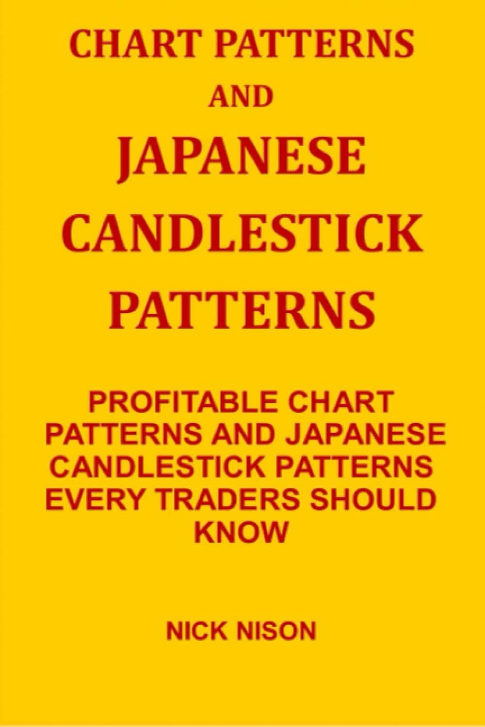 CHART PATTERNS AND JAPANESE CANDLESTICK PATTERNS: PROFITABLE CHART PATTERNS AND JAPANESE CANDLESTICK PATTERNS EVERY TRADERS SHOULD KNOW