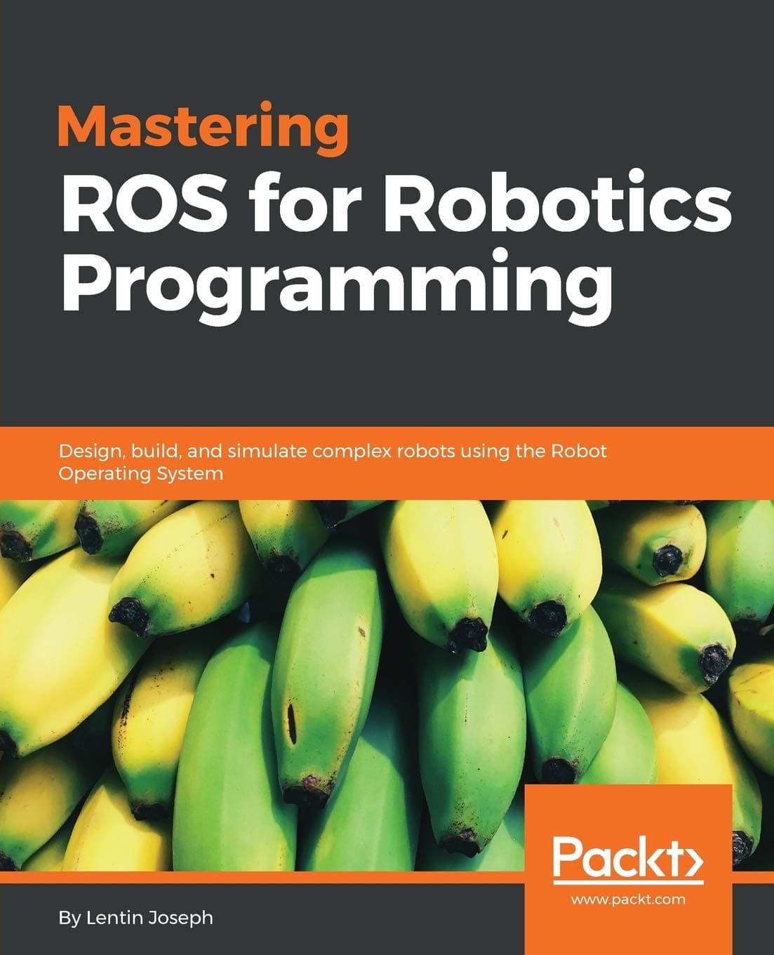 Mastering ROS for Robotics Programming: Design, build, and simulate complex robots using the Robot Operating System