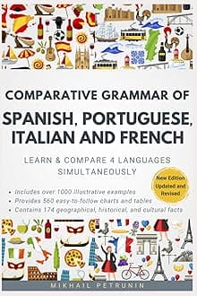 Independently published Comparative Grammar of Spanish, Portuguese, Italian and French: Learn & Compare 4 Languages Simultaneously Paperback – Big Book, 1 January 2024