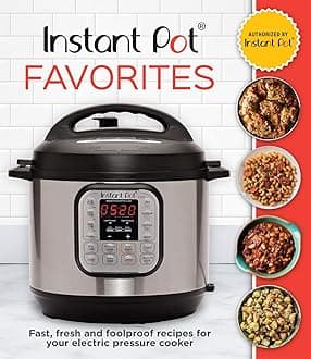 Instant Pot Favorites: Fast, Fresh and Foolproof Recipes for Your Electric Pressure Cooker Hardcover – 15 Oct. 2019