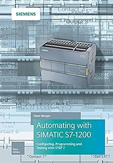 Automating With Simatic S7-1200: Configuring, Programming and Testing With STEP 7