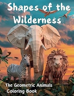 Shapes of the Wilderness Coloring Book: The Geometric Animals Coloring Book, Stress Relieving Animal Illustrations For Relaxation for Kids and Adults Paperback – Large Print, 27 September 2024