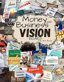 Money and Business Vision Board Clip Art Book: Achieve Financial Success with Powerful Images Collection Words, Phrases & More Inspirational Pictures For Women & Men